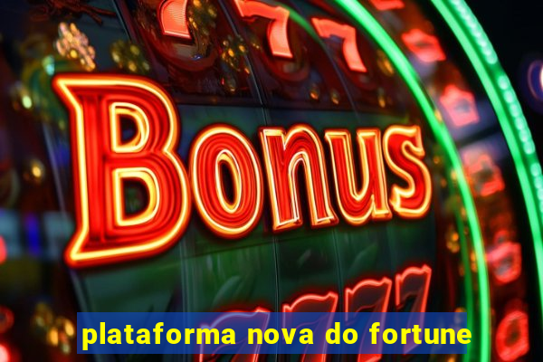 plataforma nova do fortune